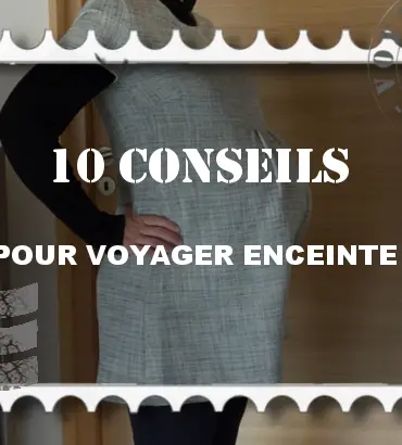 10 conseils pour voyager enceinte