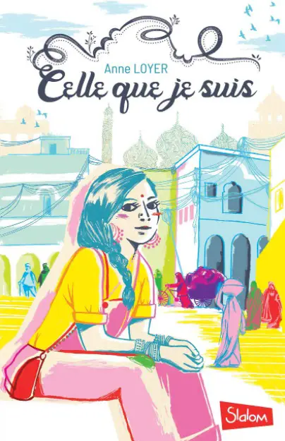 Roman d Livres pour enfants et ados sur lInde notre sélection'Anne Loyer : celle que je suis