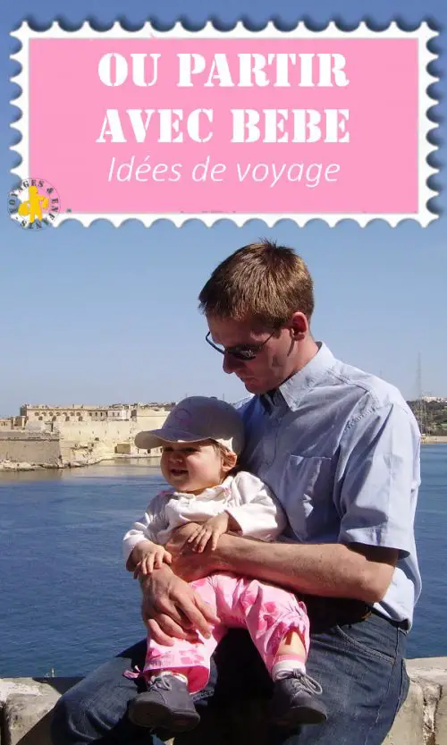 Où voyager avec bébé? 25 destinations au top Voyages&Enfants