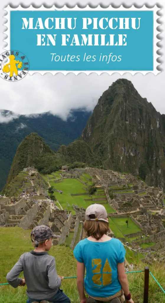 Visite Machu Picchu en famille Machu Picchu en famille notre visite infos pratiques blog